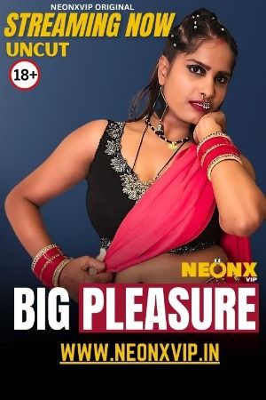 Big Pleasure (2025) Hindi NeonX Short Film download full movie