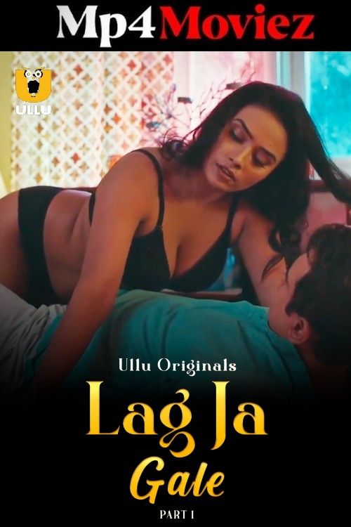 Lag Ja Gale (2025) Season 1 Part 1 Hindi ULLU Web Series download full movie